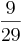 \dfrac{9}{29} \dfrac{9}{29}