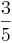 \dfrac{3}{5} \dfrac{3}{5}